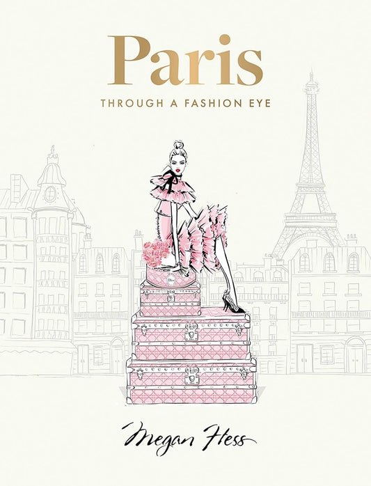 Paris: Through a Fashion Eye: Special Edition by Megan Hess