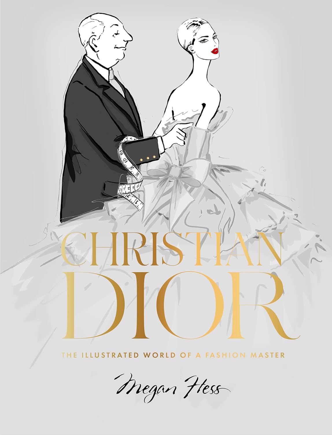 Christian Dior: The Illustrated World of a Fashion Master by Megan Hess